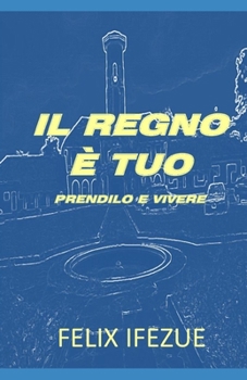 Paperback Il Regno È Tuo: Prendilo e vivi [Italian] Book