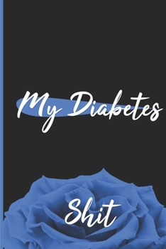 Paperback My Diabetes Shit: 6" x 9" Easy Daily Blood Sugar Log Book - Glucose Levels & Tracker - 100 Pages Diabetics Organizer (Blue Log Book Cove Book