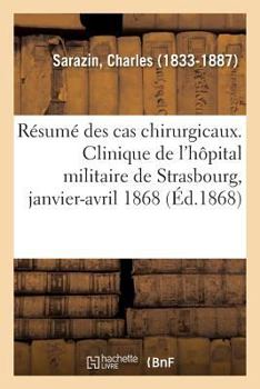 Paperback Résumé Des Cas Chirurgicaux. Clinique de l'Hôpital Militaire de Strasbourg: 1er Janvier-1er Avril 1868 [French] Book