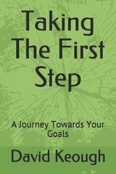 Paperback Taking the First Step: A Journey Towards Your Goals Book