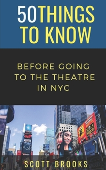 Paperback 50 Things to Know Before Going to the Theatre in NYC Book
