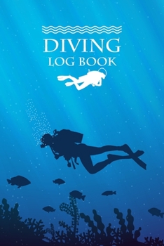 Diving Log Book: Scuba Diving Log Book Diver Journal Notebook Dive Diary 100+ Dives Record Logbook Organizer Swimming Booklet Memo for Training, Certification and Leisure