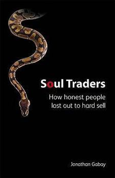 Paperback Soul Traders: How Honest People Lost Out to Hard Sell Book