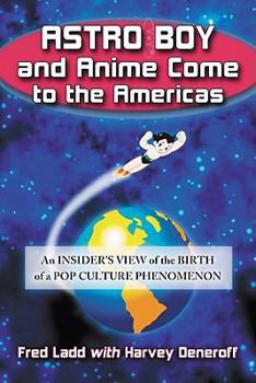 Paperback Astro Boy and Anime Come to the Americas: An Insider's View of the Birth of a Pop Culture Phenomenon Book