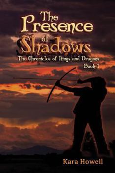 Paperback The Presence of Shadows: Book 1 The Chronicles of Kings and Dragons Series Book