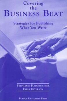 Paperback Covering the Business Beat: Strategies for Publishing What Your Write Book