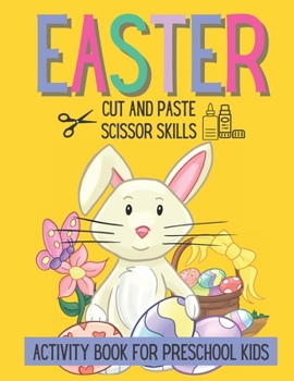 Paperback Easter Cut and Paste Scissor Skills Activity Book For Preschool Kids: Coloring, Tracing, Cutting and Pasting Kids Activity Book