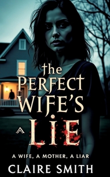 Paperback The Perfect Wife's Lie: A wife, A mother, A liar Book