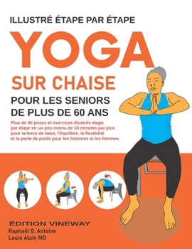 Yoga Sur Chaise Pour Les Seniors De Plud De 60 Ans: Plus de 40 poses et exercices illustrés étape par étape en un peu moins de 10 minutes par jour. po