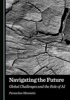 Hardcover Navigating the Future: Global Challenges and the Role of AI Book