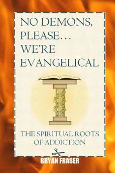 Paperback No Demons, Please... We're Evangelical: The Spiritual Roots of Addiction Book
