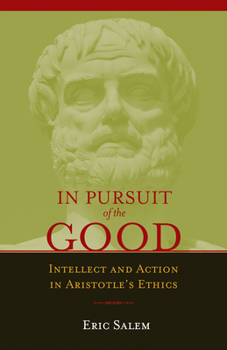 Paperback In Pursuit of the Good: Intellect and Action in Aristotle's Ethics Book