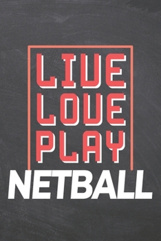 Paperback Live Love Play Netball: Netball Notebook, Planner or Journal - Size 6 x 9 - 110 Dot Grid Pages - Office Equipment, Supplies -Funny Netball Gif Book