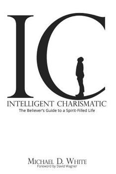 Paperback Intelligent Charismatic: The Believer's Guide to a Spirit-Filled Life Book