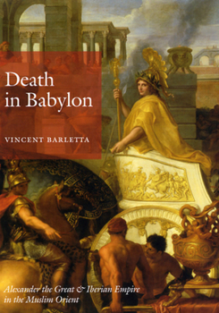 Hardcover Death in Babylon: Alexander the Great and Iberian Empire in the Muslim Orient Book