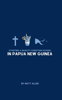 Paperback Starting A Quality Christian School in Papua New Guinea Book