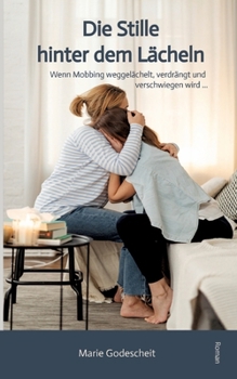 Paperback Die Stille hinter dem Lächeln: Wenn Mobbing weggelächelt, verdrängt und verschwiegen wird ... [German] Book