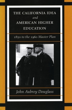 Hardcover The California Idea and American Higher Education: 1850 to the 1960 Master Plan Book