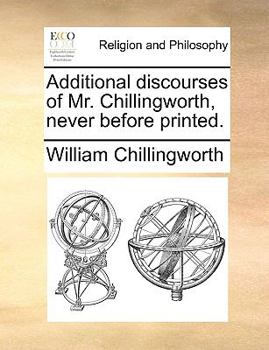 Paperback Additional Discourses of Mr. Chillingworth, Never Before Printed. Book