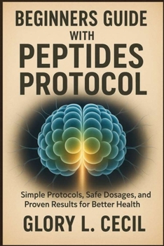 Paperback Beginners Guide with Peptides Protocol: Simple Protocols, Safe Dosages, and Proven Results for Better Health Book