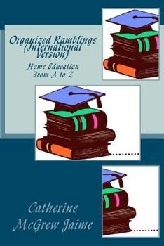 Paperback Organized Ramblings (International Version): Home Education From A to Z Book