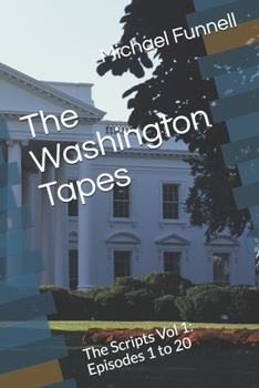 Paperback The Washington Tapes: The Scripts Vol 1: Episodes 1 to 20 Book