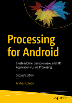 Paperback Processing for Android: Create Mobile, Sensor-Aware, and Xr Applications Using Processing Book