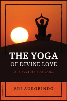 The Yoga of Divine Love: The Synthesis of Yoga