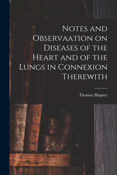 Paperback Notes and Observaation on Diseases of the Heart and of the Lungs in Connexion Therewith [electronic Resource] Book