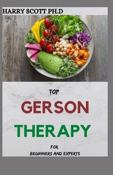 Paperback TOP GERSON THERAPY For Beginners And Experts: Ways To Defeat Cancer And Other Chronic Ailment Book