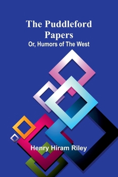 The Puddleford Papers; Or, Humors of the West (French Edition)