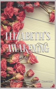 Paperback Elizabeth's Awakening (Books 1-6): A Collection of Pride and Prejudice Sensual Intimates Book