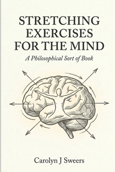 Paperback Stretching Exercises for the Mind: A Philosophical Sort of Book