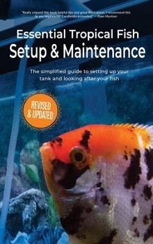 Hardcover Essential Tropical Fish Setup & Maintenance: The simplified guide to setting up your tank and looking after your fish Book