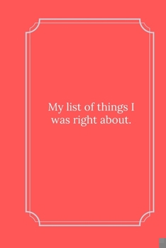 Paperback My list of things I was right about.: Line Notebook / Journal Gift, Funny Quote. Book