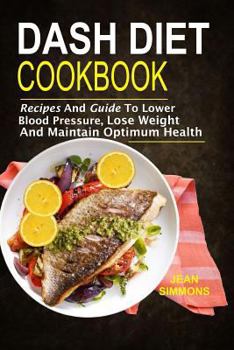 Paperback Dash Diet Cookbook: Recipes And Guide To Lower Blood Pressure, Lose Weight And M Book