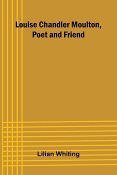 Louise Chandler Moulton, Poet and Friend