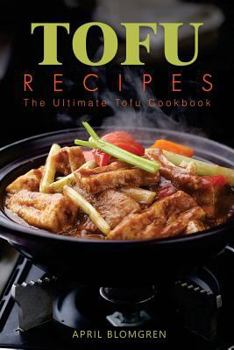 Tofu Recipes: The Ultimate Tofu Cookbook