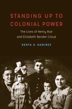 Standing Up to Colonial Power: The Lives of Henry Roe and Elizabeth Bender Cloud - Book  of the New Visions in Native American and Indigenous Studies