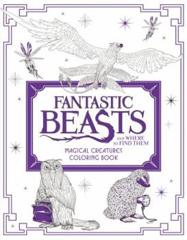 Paperback Fantastic Beasts and Where to Find Them: Magical Creatures Coloring Book: A Coloring Book