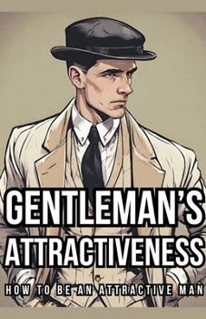 Paperback Gentleman's Attractiveness: How To Be An Attractive Man Book