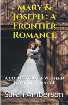 Paperback Mary & Joseph: A Frontier Romance A Collection of Western & Amish Romance Book