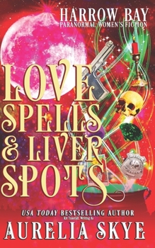 Love Spells & Liver Spots: Paranormal Women's Fiction - Book #4 of the Harrow Bay