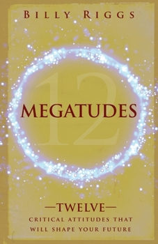 Paperback Megatudes: Twelve Critical Attitudes That Will Shape Your Future Book