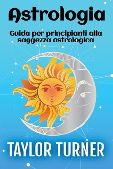 Paperback Astrologia: Guida per principianti alla saggezza astrologica [Italian] Book