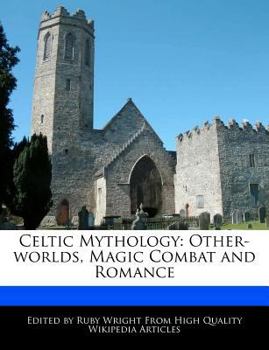 Paperback Celtic Mythology: Other-Worlds, Magic Combat and Romance Book