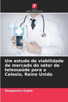 Um estudo de viabilidade de mercado do setor de telessaúde para a Celesio, Reino Unido (Portuguese Edition)