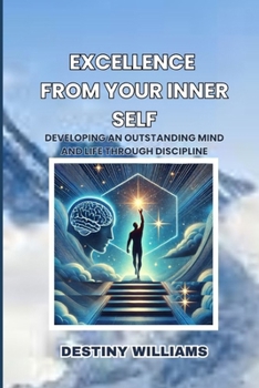 Paperback Excellence from your Inner Self: Developing an Outstanding Mind and Life through Discipline Book