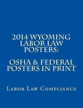 2014 Wyoming Labor Law Posters: OSHA & Federal Posters In Print