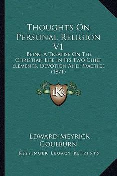 Paperback Thoughts On Personal Religion V1: Being A Treatise On The Christian Life In Its Two Chief Elements, Devotion And Practice (1871) Book